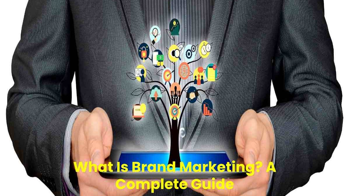 What is Brand Marketing? A Complete Guide