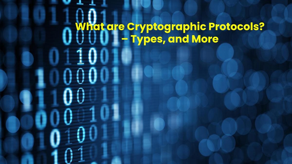 What are Cryptographic Protocols? – Types, and More