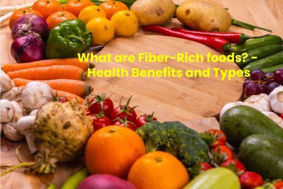 What are Fiber-Rich foods_ -  Health Benefits and Types