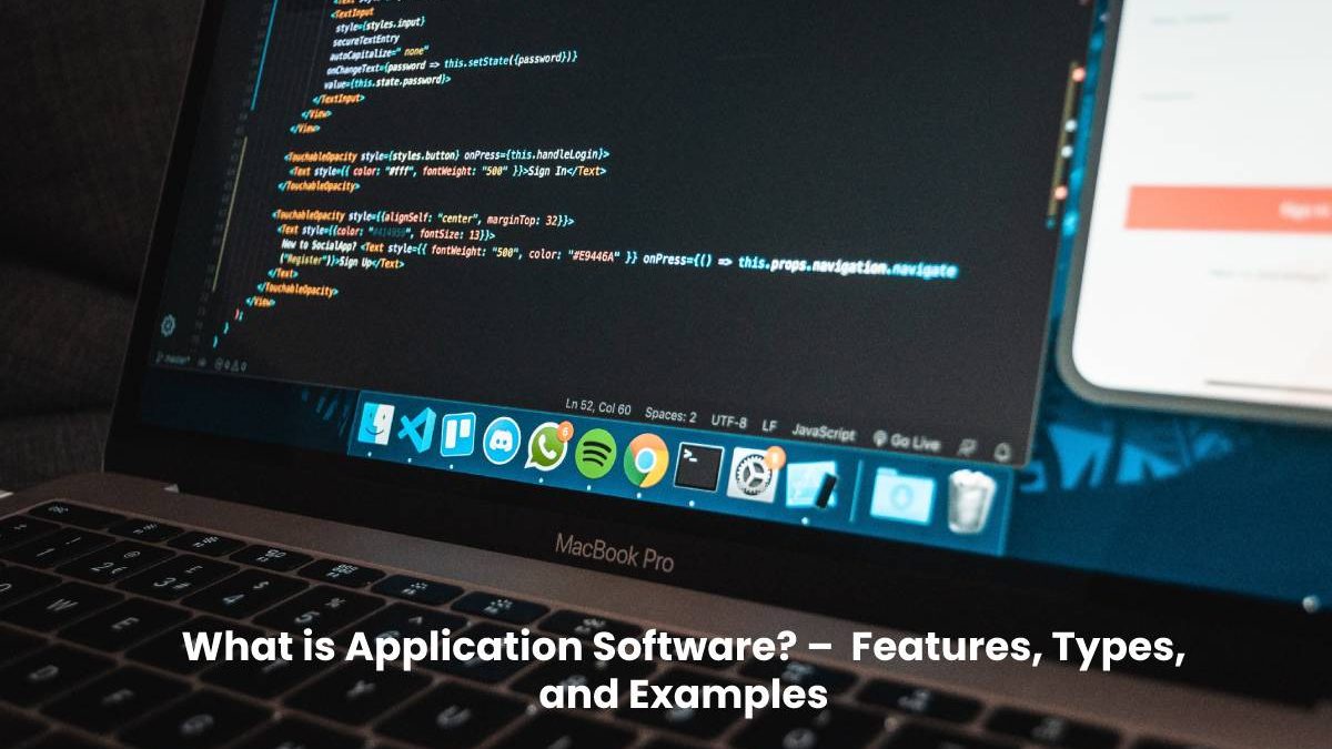 What is Application Software? – Features, Types, and Examples