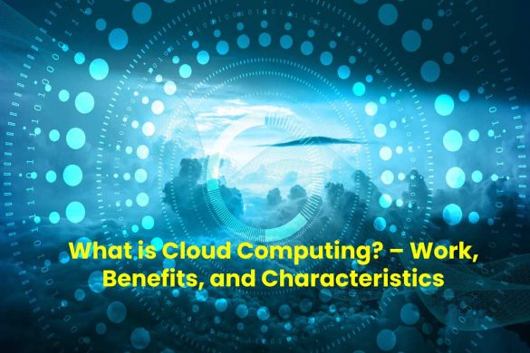 What is Cloud Computing_ – Work, Benefits, and Characteristics