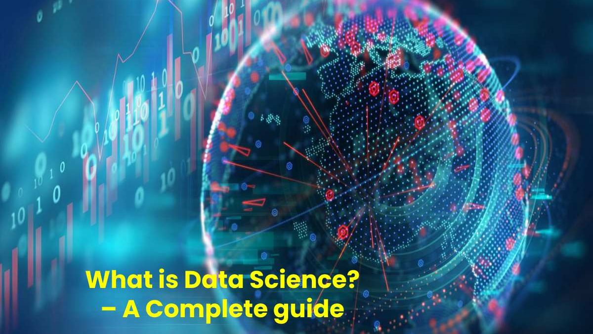 What is Data Science? – A Complete guide