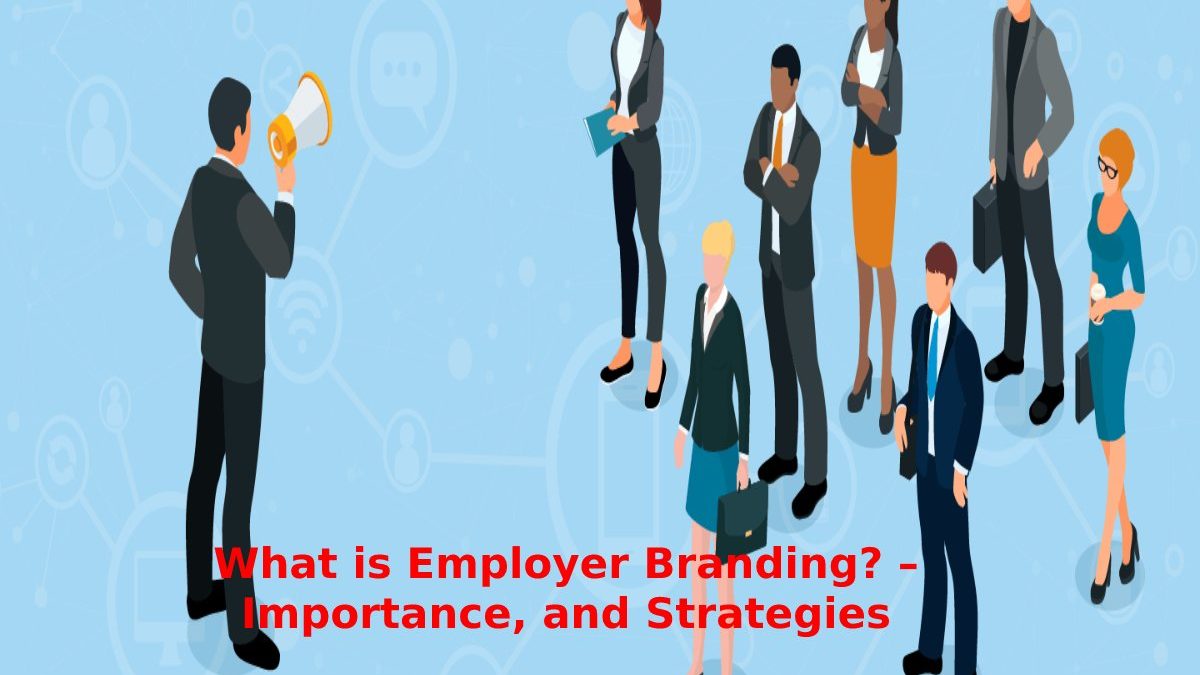 What is Employer Branding? – Importance, and Strategies