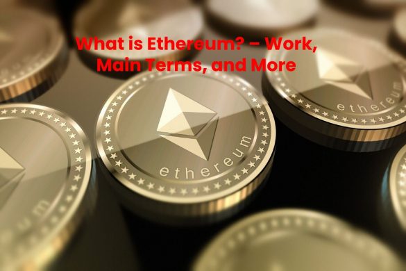 What is Ethereum_ – Work, Main Terms, and More