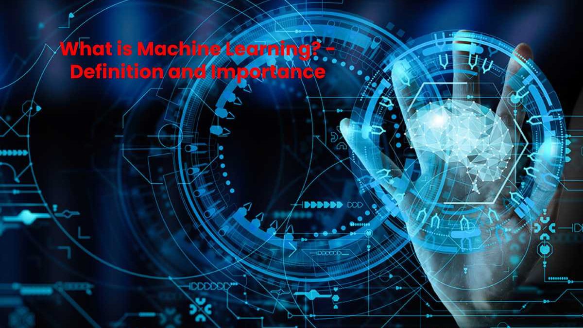 What is Machine Learning? – Definition and Importance