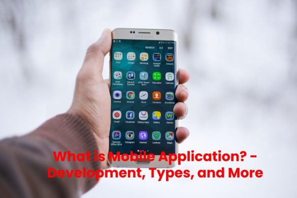 What is Mobile Application_ - Development, Types, and More