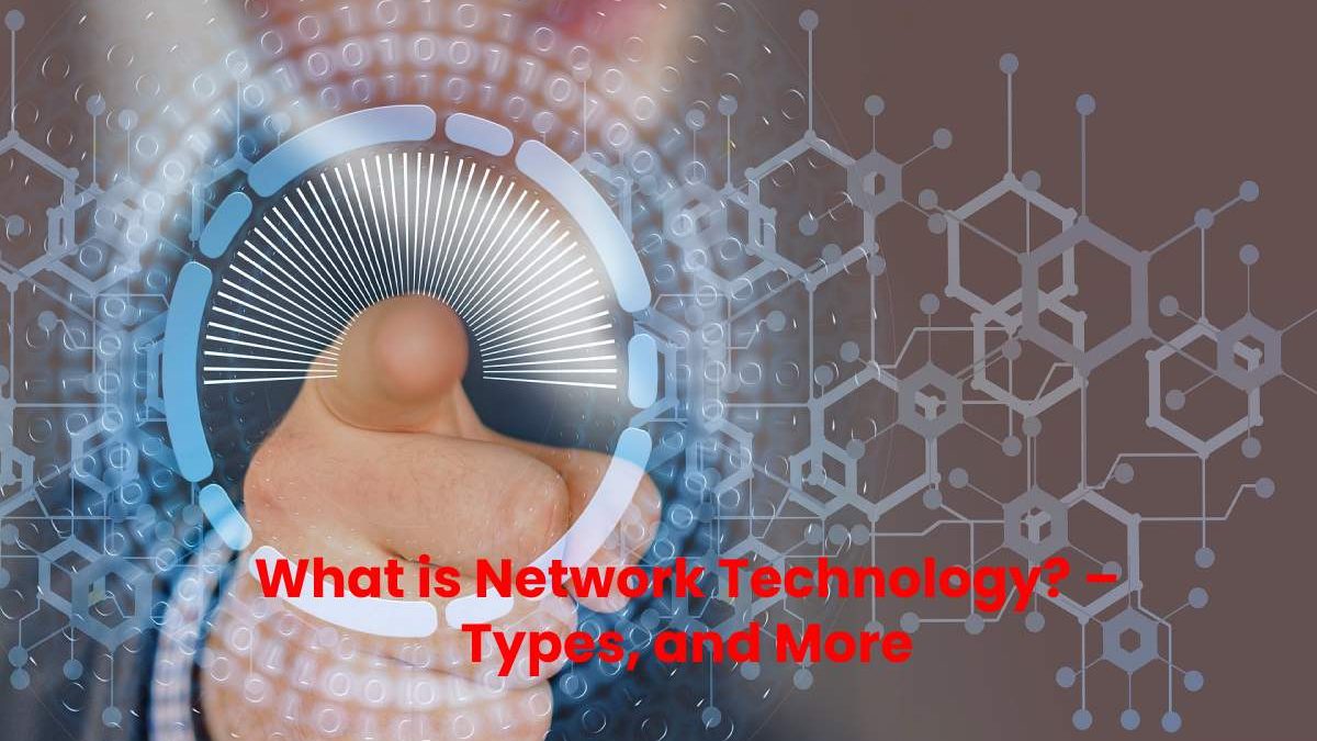 What is Network Technology? – Types, and More