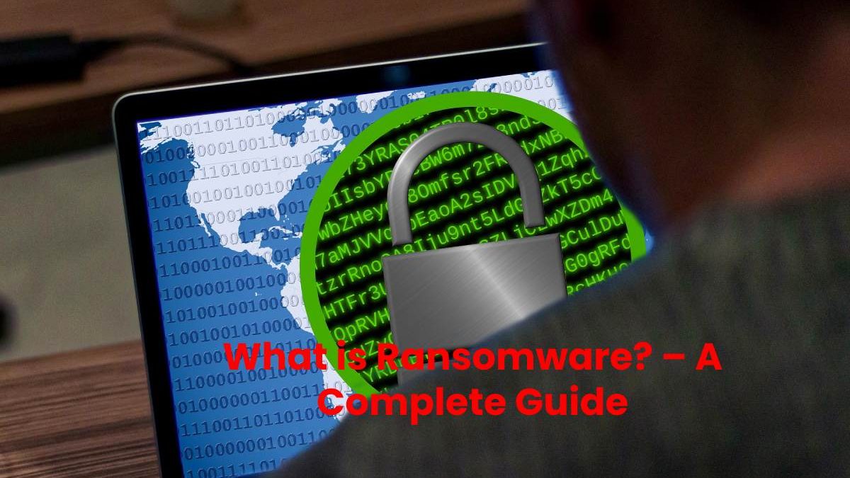 What is Ransomware? – A Complete Guide