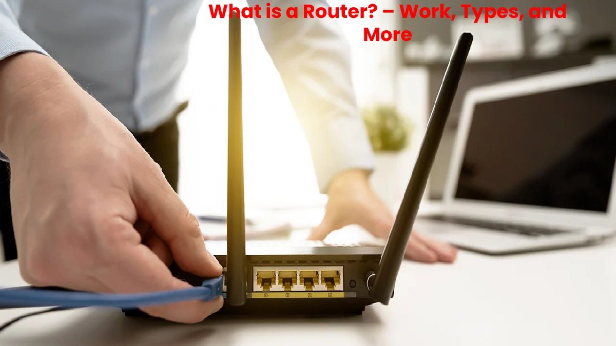 What is a Router? – Work, Types, and More