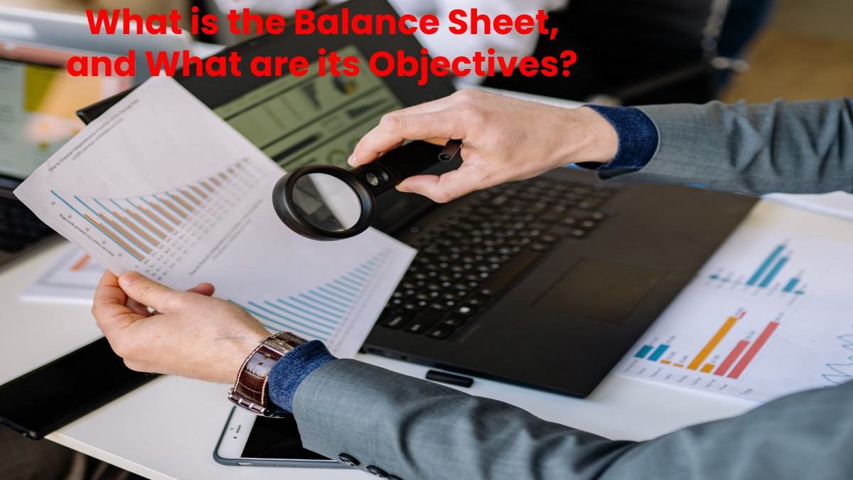 What is the Balance Sheet, and What are its Objectives?
