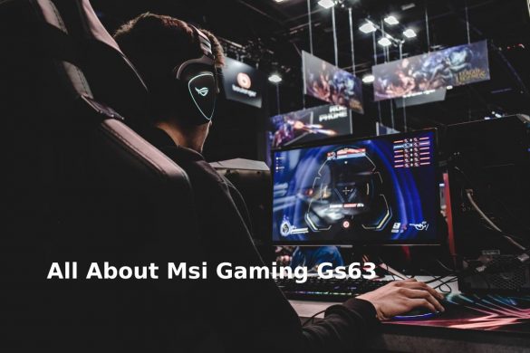 All About Msi Gaming Gs63