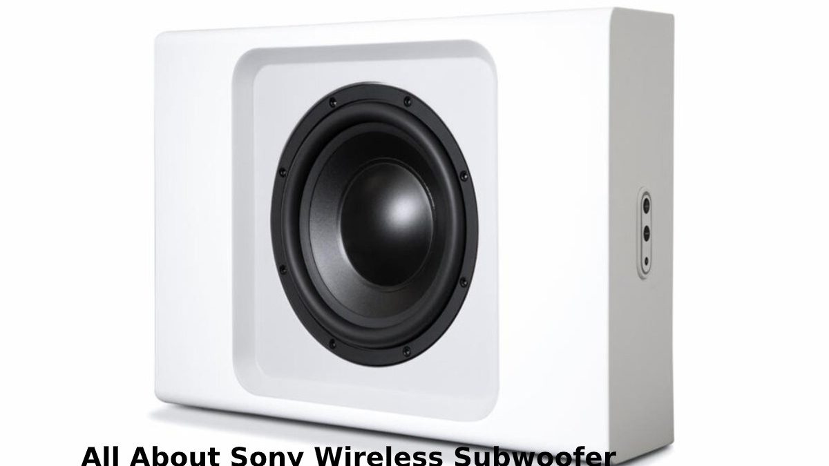 All About Sony Wireless Subwoofer