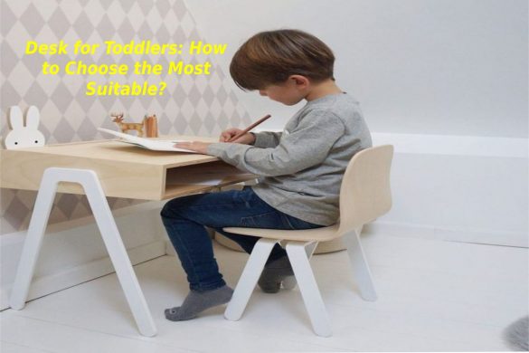 Desk for Toddlers_ How to Choose the Most Suitable_