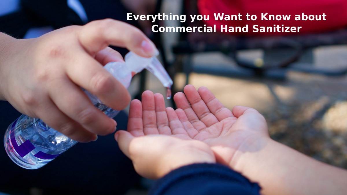 Everything you Want to Know about Commercial Hand Sanitizer