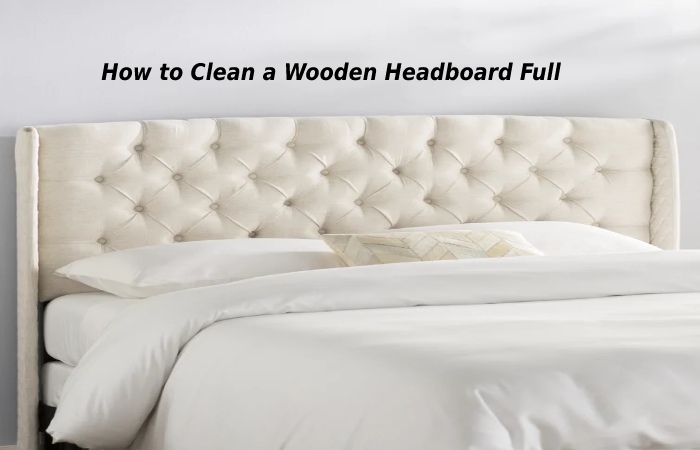How to Clean a Wooden Headboard Full