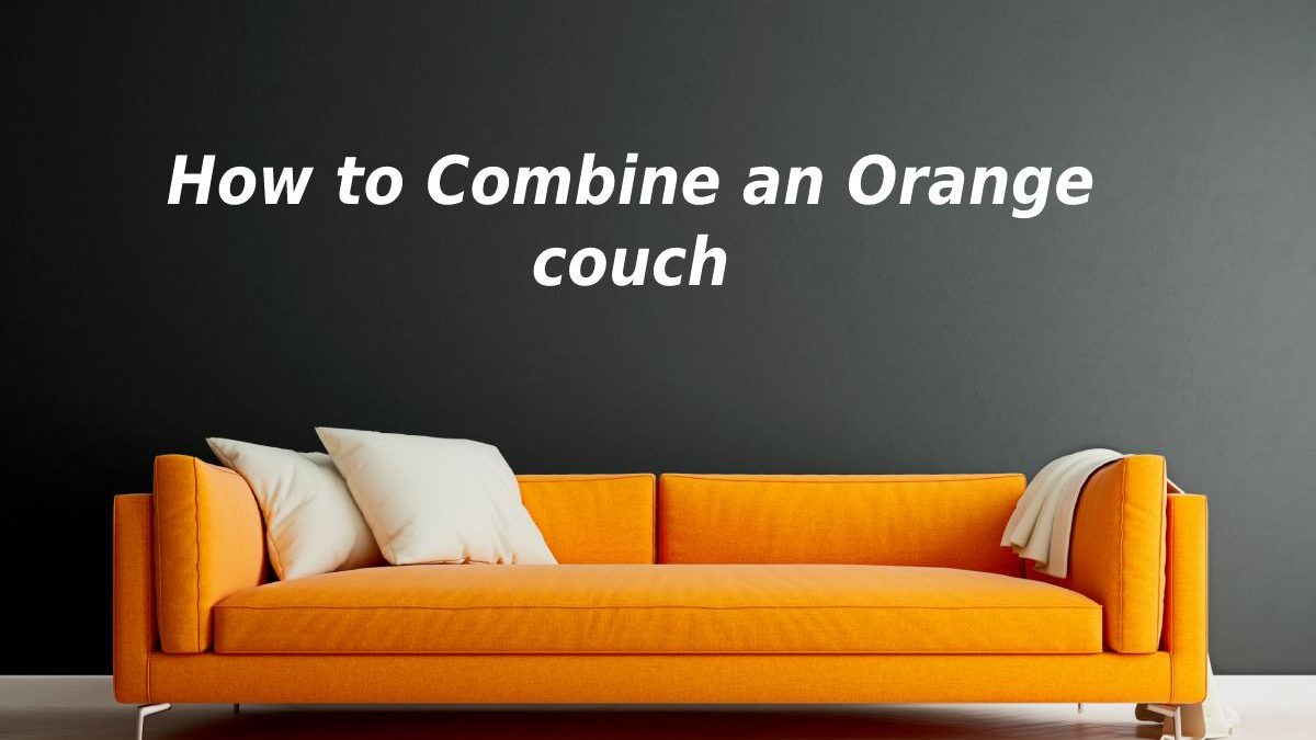 How to Combine an Orange couch
