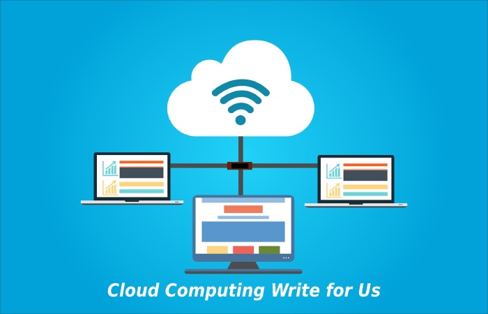 Cloud Computing Write for Us