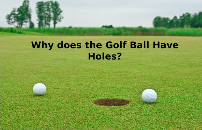 Why does the Golf Ball Have Holes_