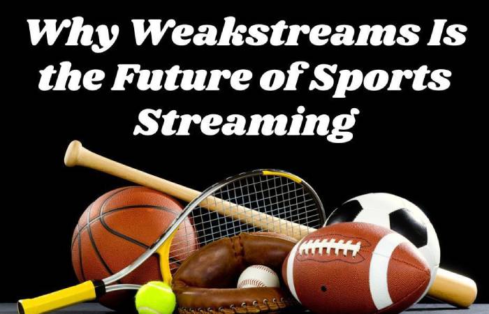 Why Weak Streams Are the Future of Sports Streaming