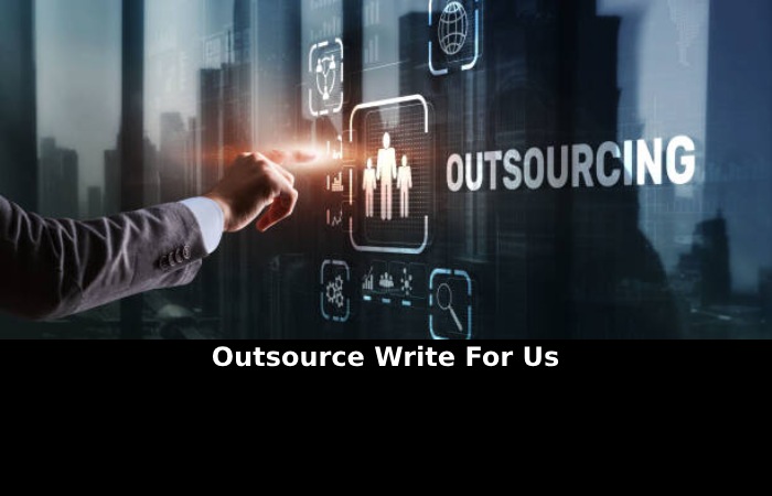 Outsource Write For Us